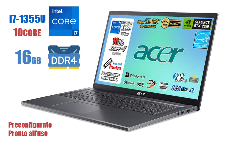 acer Notebook Aspire 5, CPU Intel Core i7-1355u 10 Core, RAM 16Gb, SSD 1Tb, GeForce RTX 2050 4Gb Ddr6, Monitor Display 17.3" Full HD IPS, USB 3.2, Wi-Fi6, Thunderbolt,FingerPrint, Win 11,Tastiera Retroilluminata.