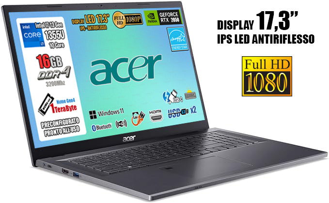 acer Notebook Aspire 5, CPU Intel Core i7-1355u 10 Core, RAM 16Gb, SSD 1Tb, GeForce RTX 2050 4Gb Ddr6, Monitor Display 17.3" Full HD IPS, USB 3.2, Wi-Fi6, Thunderbolt,FingerPrint, Win 11,Tastiera Retroilluminata.